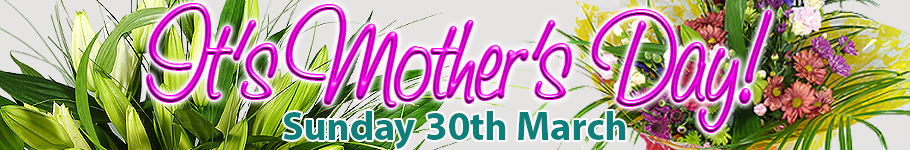 It's Mother's Day! Sunday 30th March!